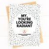 GW0465 My You're Looking Radiant Greeting Card